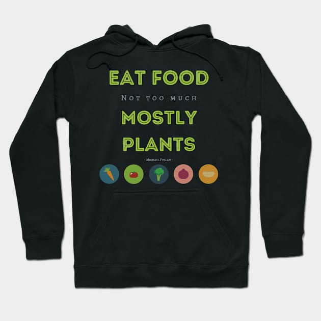 Eat Food, Not Too Much, Mostly Plants Hoodie by Tee's Tees